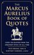 The Marcus Aurelius Book of Quotes - Over 150 Quotes from the Greatest Stoic of All Time (Hardcover): Nick Benas