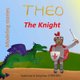Theo the Knight (Paperback): Delphine Stephen, Valentine Stephen