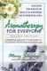Aromatherapy for Everyone - A Practical and Easy-to-Use Guide to Unlocking the Powers of Essential Oils (Paperback, Revised...