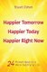 Happier Tomorrow, Happier Today, Happier Right Now - 24 Proven Keys to a More Satisfying Life (Paperback): Stuart Cohen