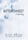 Bittersweet - A Love Story (Hardcover): Dick Wells