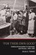 'For Their Own Good' - Civilian Evacuations in Germany and France, 1939-1945 (Hardcover, New): Julia S. Torrie