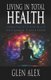 Living In Total Health - Connecting With Your Wellth (Paperback, 2nd ed.): Glen Alex