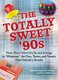 The Totally Sweet 90s - From Clear Cola to Furby, and Grunge to "Whatever," the Toys, Tastes, and Trends That Defined a Decade...