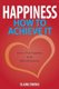 Happiness - How to Achieve It (Paperback): Elaine Owens