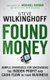 Found Money - Simple Strategies for Uncovering the  Hidden Profit and Cash Flow in Your Business (Hardcover): S Wilkinghoff