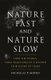 Nature Fast and Nature Slow - How Life Works, from Fractions of a Second to Billions of Years (Hardcover): Nicholas P Money