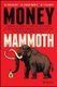 Money Mammoth - Harness The Power of Financial Psychology to Evolve Your Money Mindset, Avoid Ectinction, and Crush Your...