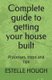 Complete Guide to Getting Your House Built - Processes, Steps and Tips (Paperback): Estelle Hough