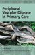 Peripheral Vascular Disease in Primary Care (Paperback, 1st New edition): Anita Sharma