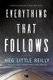 Everything That Follows (Paperback, Original ed.): Meg Little Reilly