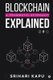 Blockchain Explained - A Pragmatic Approach (Paperback): Srihari Kapu