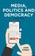 Media, Politics and Democracy (Paperback, 3rd edition): John Street