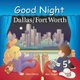 Good Night Dallas/Fort Worth (Board book): Adam Gamble, Mark Jasper