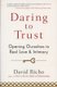 Daring to Trust - Opening Ourselves to Real Love and Intimacy (Paperback): David Richo