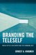 Branding the Teleself - Media Effects Discourse and the Changing Self (Paperback): Ernest A Hakanen