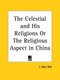 The Celestial and His Religions or the Religious Aspect in China (1906) (Paperback): J.Dyer Ball
