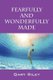 Fearfully and Wonderfully Made (Paperback): Gary Riley