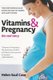 Vitamins & Pregnancy: The Real Story - Your Orthomolecular Guide for Healthy Babies & Happy Moms (Hardcover): Helen Saul Case