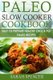 Paleo Slow Cooker Cookbook ***black and White Edition*** - Easy to Prepare Healthy Crock Pot Paleo Recipes (Paperback): Sarah...