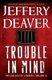 Trouble In Mind - The Collected Stories: Volume 3 (Paperback): Jeffery Deaver