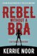 Rebel Without A Bra - A Sci Fi Comedy Where Women Wield the Whip (Paperback): Kerrie A Noor