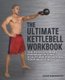 The Ultimate Kettlebells Workbook - The Revolutionary Program to Tone, Sculpt and Strengthen Your Whole Body (Paperback, None):...