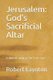 Jerusalem - God's Sacrificial Altar: A Biblical study of the 'Last Days' (Paperback): Robert Laynton
