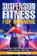 Suspension Fitness for Running - Improve Run Specific Strength and Stability for a Stronger, Faster Run. (Paperback): Tracy...