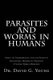 Parasites and Worms in Humans - with Simple yet Comprehensive, Safe and Effective, Educational Therapeutic Protocols Utilizing...