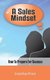 A Sales Mindset - How To Prepare For Success (Paperback): Jonathan Frost
