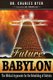 Future Babylon - The Biblical Arguments for Rebuilding Babylon (Paperback): Charles Dyer
