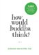How Would Buddha Think? - 1,501 Right-Intention Teachings for Cultivating a Peaceful Mind (Paperback): Barbara Ann Kipfer