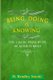 Being, Doing & Knowing - The 3 Basic Principles of Achievement (Paperback): H Bradley Stucki