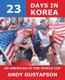 23 Days in Korea: an American at the World Cup (Paperback, Illustrated Ed): Andy Gustafson