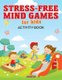 Stress-Free Mind Games For Kids Activity Book (Paperback): Creative Playbooks