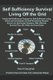Self Sufficiency Survival - Easy to Follow Guide and Manual for Living off the Grid (Paperback): David Gau-Ghan