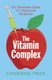 The Vitamin Complex - Our Obsessive Quest for Nutritional Perfection (Paperback): Catherine Price