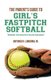 The Parent's Guide to Girl's Fastpitch Softball - Preparing Your Child For A College Scholarship (Paperback): Antonio...