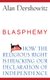 Blasphemy - How the Religious Right is Hijacking the Declaration of Independence (Hardcover): Alan Dershowitz