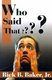 Who Said That? (Paperback): Rick B. Baker