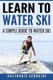 Learn to Water Ski - A Simple Guide to Water Skiing (Paperback): Georgios Kalykakis