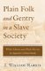 Plain Folk and Gentry in a Slave Society - White Liberty and Black Slavery in Augusta's Hinterlands (Paperback, New...