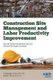 Construction Site Management and Labor Productivity Improvement - How To Improve the Bottom Line and Shorten the Project...