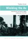 Wielding the Ax - State Forestry and Social Conflict in Tanzania, 1820-2000 (Paperback): Thaddeus Sunseri