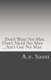 Don't Want No Man... Don't Need No Man... Ain't Got No Man... (Paperback): A E Santi