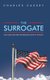 The Surrogate - How God and One Man Brought Down A Dynasty (Hardcover): Charles Cassey