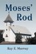 Moses' Rod (Paperback): Ray E. Murray