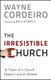 The Irresistible Church - 12 Traits of a Church People Love to Attend (Hardcover): Wayne Cordeiro