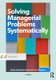 Solving Managerial Problems Systematically (Paperback): Hans Heerkens, Arnold Van Winden